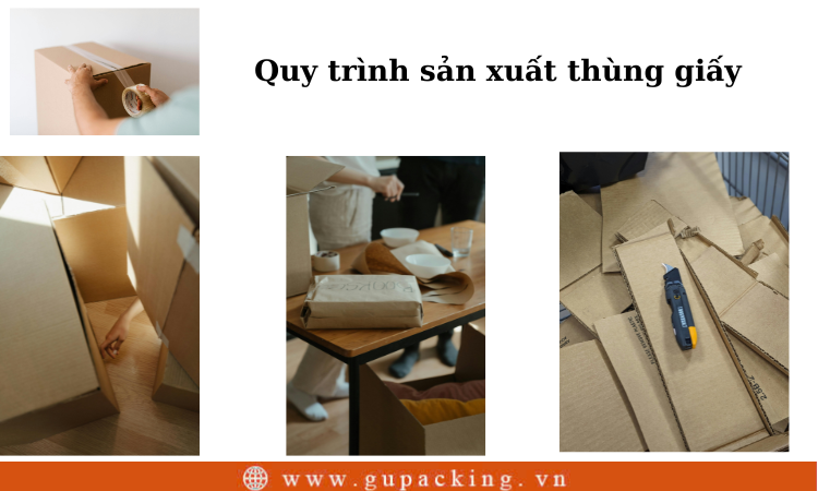 Quy trình sản xuất thùng carton từ nguyên liệu đóng gói đến thành phẩm